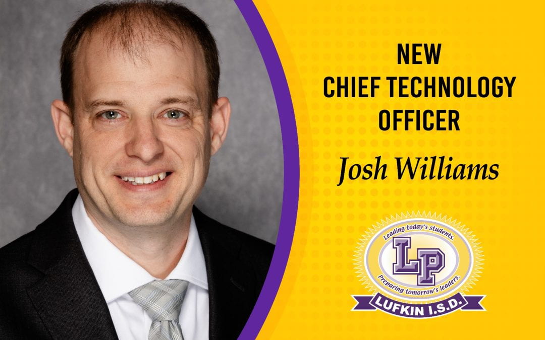 Josh Williams appointed as Lufkin ISD’s New Chief Technology Officer