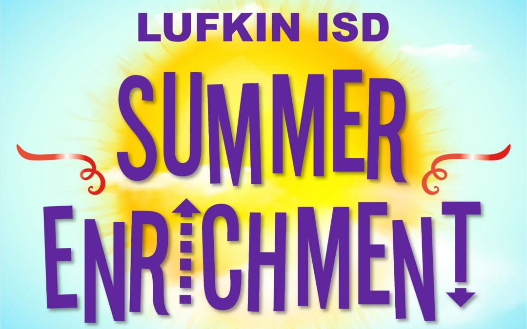 It’s summertime: Enjoy Lufkin ISD Summer Enrichment activities!