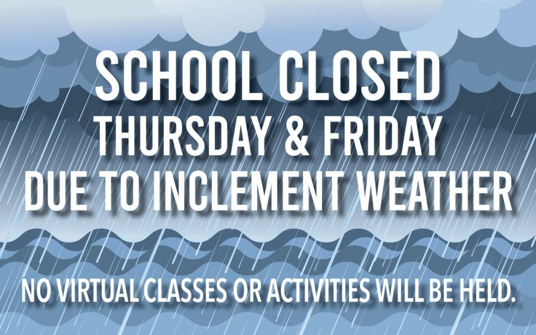 School will be closed Thursday and Friday due to inclement weather