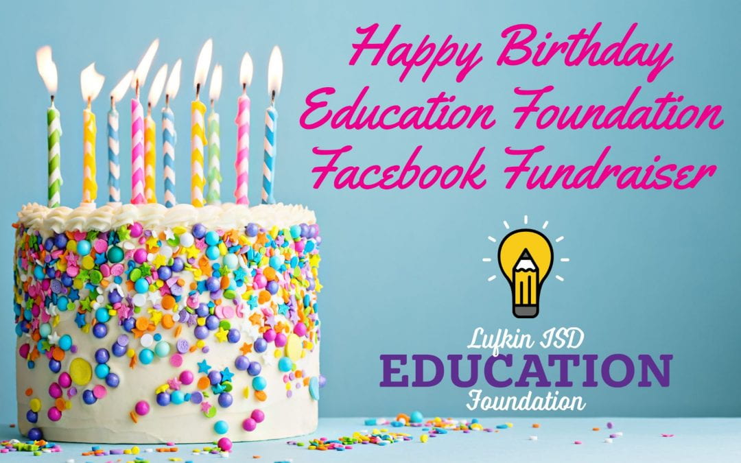 Celebrate your birthday while raising money for the Lufkin ISD Education Foundation