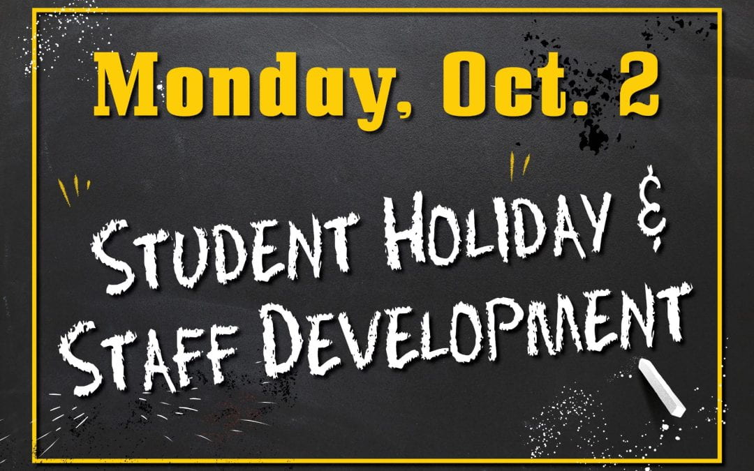 Monday, Oct. 2 Student Holiday and Staff Development